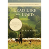 Lead Like the Lord: Lessons in Leadership from Jesus