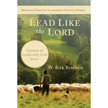 Lead Like the Lord: Lessons in Leadership from Jesus