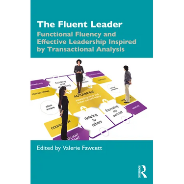 The Fluent Leader: Functional Fluency and Effective Leadership Inspired by Transactional Analysis