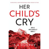 Her Child's Cry: Completely unputdownable Irish crime fiction