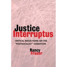 Justice Interruptus: Critical Reflections on the Postsocialist Condition