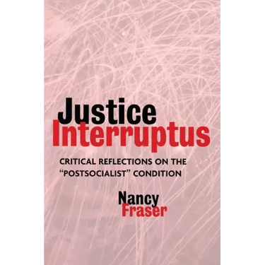 Justice Interruptus: Critical Reflections on the Postsocialist Condition