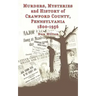 Murders, Mysteries and History of Crawford County, Pennsylvania 1800 - 1956