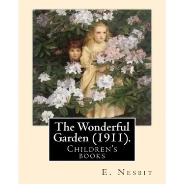 The Wonderful Garden (1911). By: E. Nesbit, illustrated By: H. R. Millar: Children's books
