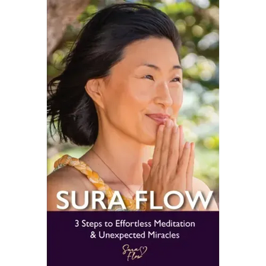Sura Flow: 3 Steps to Effortless Meditation & Unexpected Miracles