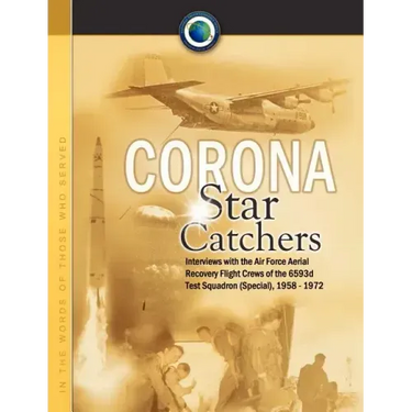 Corona Star Catchers: The Air Force Aerial Recovery Aircrews of the 6593d Test Squadron (Special), 1958-1972