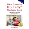 Your Amazing Itty Bitty Medicare Book: 15 Key Steps to Successfully Navigate Medicare.