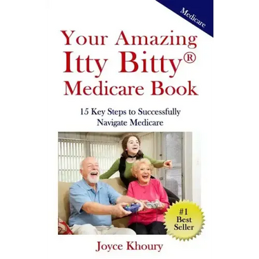 Your Amazing Itty Bitty Medicare Book: 15 Key Steps to Successfully Navigate Medicare.