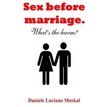 Sex before Marriage. What's the harm?