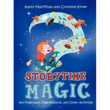 Storytime Magic: 400 Fingerplays, Flannelboards, and Other Activities