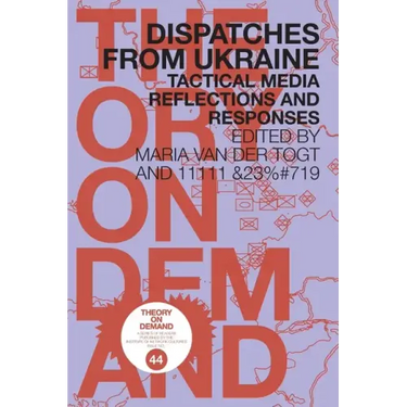 Dispatches from Ukraine: Tactical Media Reflections and Responses