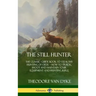 The Still Hunter: The Classic Guide Book to Stealthy Hunting of Deer; How to Track, Shoot and Maintain Your Equipment and Hunting Rifle (Hardcover)