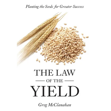 The Law of the Yield: Planting the Seeds for Greater Success