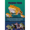 Pacman Frogs: Everything from housing to breeding to caring for these incredible amphibians that you may need to know.