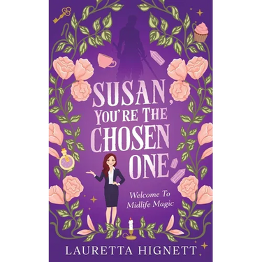 Susan, You're The Chosen One: Welcome To Midlife Magic: Book One