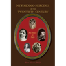 New Mexico Heroines of the Twentieth Century: Role Models for Today