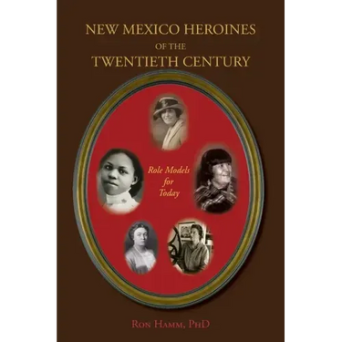 New Mexico Heroines of the Twentieth Century: Role Models for Today