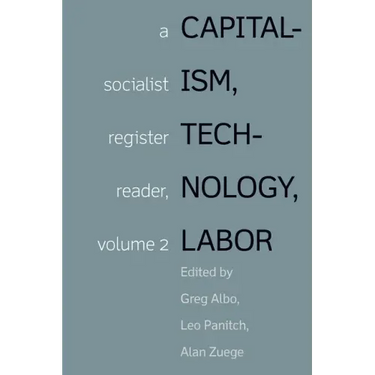 Capitalism, Technology, Labor: Socialist Register Reader Vol 2
