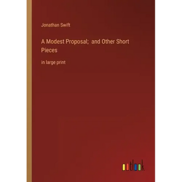 A Modest Proposal; and Other Short Pieces: in large print