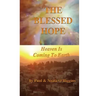 The Blessed Hope: Heaven's Rule Is Coming To Earth
