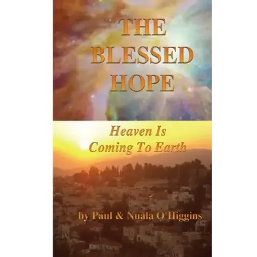The Blessed Hope: Heaven's Rule Is Coming To Earth