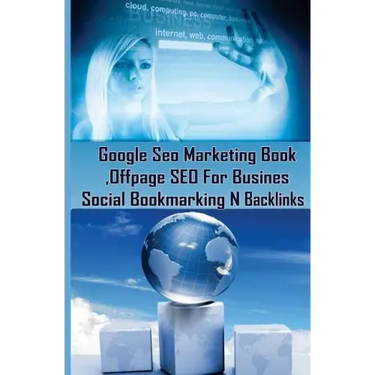 Google Seo Marketing Book - Offpage SEO For Business, Social Bookmarking N Backl: Google SEO Optimization For Business (Facebook, Google Plus, Twitter