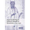 Imperial Ideology and Political Thought in Byzantium, 1204 1330