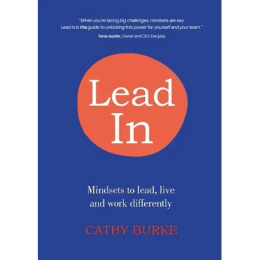 Lead In: Mindsets to lead, live and work differently