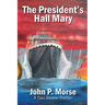 The President's Hail Mary: A Dan Steele Thriller