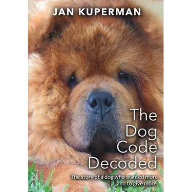 The Dog Code Decoded: The story of a dog who wanted more and to give more