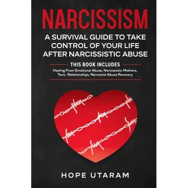 Narcissism: A SURVIVAL GUIDE TO TAKE CONTROL OF YOUR LIFE AFTER NARCISSISTIC ABUSE THIS BOOK INCLUDES: Healing From Emotional Abuse, Narcissistic Moth