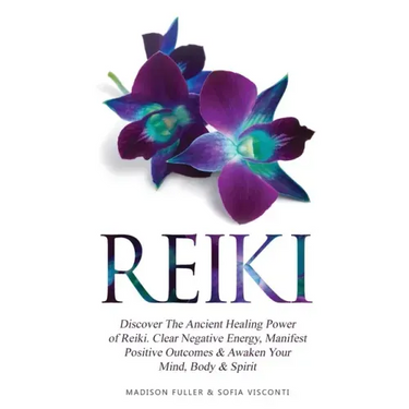Reiki: Discover The Ancient Healing Power of Reiki. Clear Negative Energy, Manifest Positive Outcomes & Awaken Your Mind, Body & Spirit (2 Books)