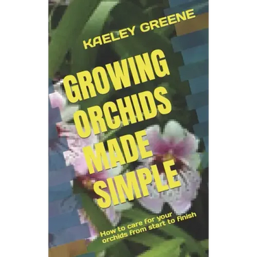 Growing Orchids Made Simple: How to care for your orchids from start to finish