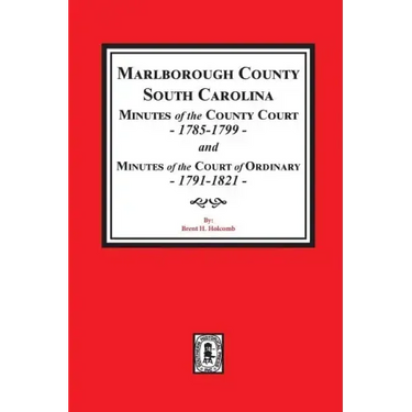 Marlborough County, South Carolina Minutes of the County Court, 1785-1799 and Minutes of the Court of Ordinary, 1791-1821
