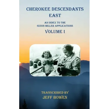 Cherokee Descendants East Volume I: An Index to the Guion Miller Applications