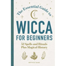 The Essential Guide to Wicca for Beginners: 52 Spells and Rituals Plus Magical History