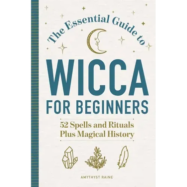 The Essential Guide to Wicca for Beginners: 52 Spells and Rituals Plus Magical History