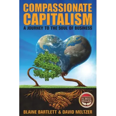 Compassionate Capitalism: A Journey to the Soul of Business