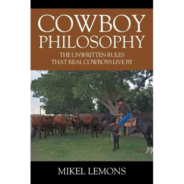 Cowboy Philosophy: The Unwritten Rules that Real Cowboys Live By