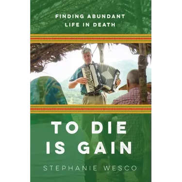 To Die Is Gain: Finding Abundant Life In Death