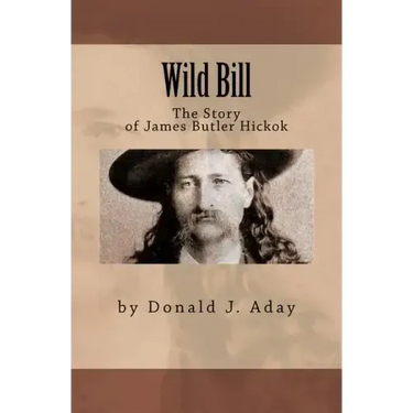 Wild Bill - The Story of James Butler Hickok