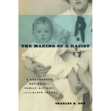 The Making of a Racist: A Southerner Reflects on Family, History, and the Slave Trade