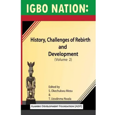 Igbo nation: history, challenges of rebirth and development: Volume II