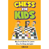 Chess for Kids: My First Book To Learn How To Play and Win: Rules, Strategies and Tactics. How To Play Chess in a Simple and Fun Way.