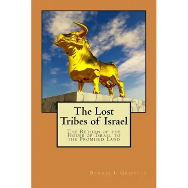 The Lost Tribes of Israel: The Return of the House of Israel To the Promised Land
