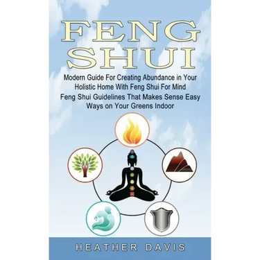Feng Shui: Modern Guide For Creating Abundance in Your Holistic Home With Feng Shui For Mind (Feng Shui Guidelines That Makes Sen