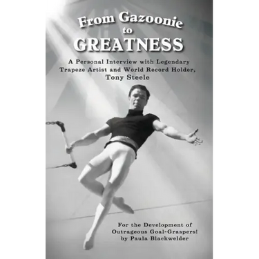 From Gazoonie to Greatness: A personal interview with Legendary Trapeze Artist and World Record Holder, Tony Steele