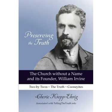 Preserving the Truth: The Church without a Name and Its Founder, William Irvine