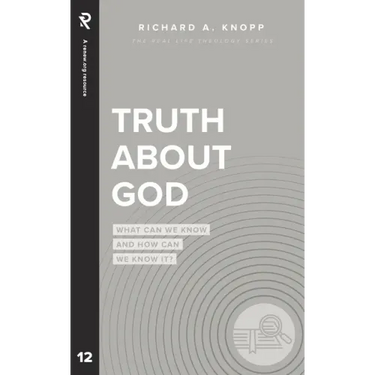 Truth About God: What Can We Know and How Can We Know It?