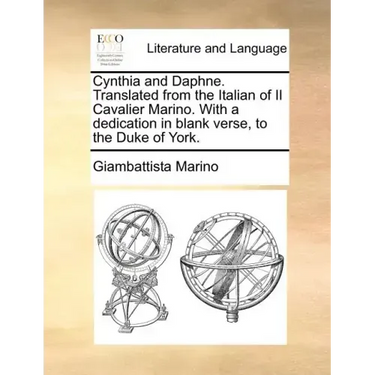 Cynthia and Daphne. Translated from the Italian of Il Cavalier Marino. with a Dedication in Blank Verse, to the Duke of York.